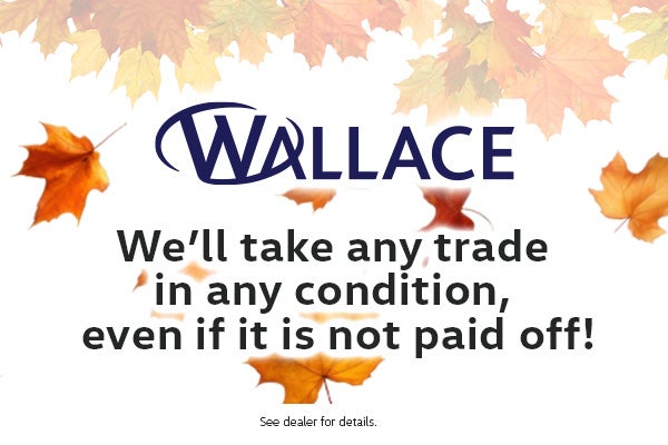 We'll take any trade in any condition, even if it is not paid off!!